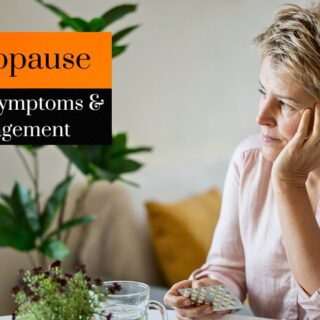 Menopause: Stages, Symptoms & Management